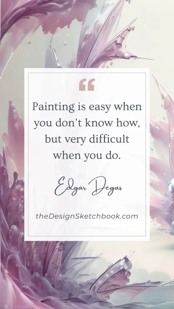 60. "Painting is easy when you don't know how, but very difficult when you do." - Edgar Degas